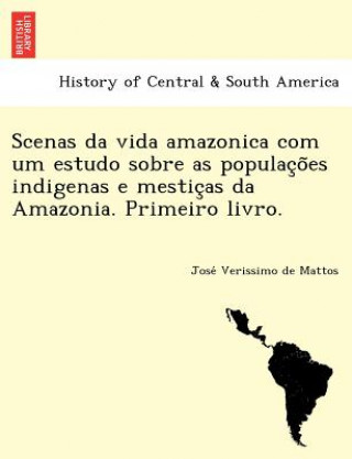 Książka Scenas Da Vida Amazonica Com Um Estudo Sobre as Populac O Es Indigenas E Mestic as Da Amazonia. Primeiro Livro. Jose Verissimo De Mattos