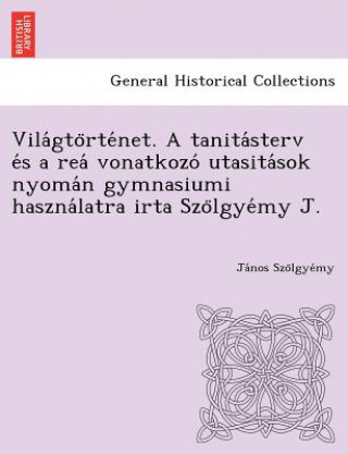 Książka Vila GTO Rte Net. a Tanita Sterv E S a Rea Vonatkozo Utasita Sok Nyoma N Gymnasiumi Haszna Latra Irta Szo Lgye My J. Ja Nos Szo Lgye My