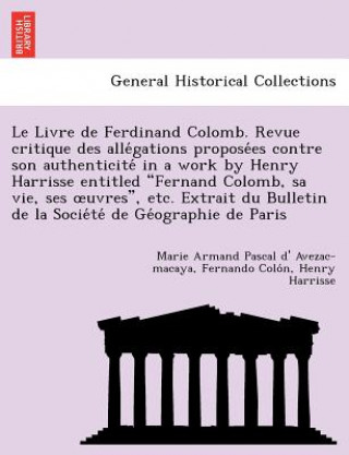 Buch Livre de Ferdinand Colomb. Revue Critique Des Alle Gations Propose Es Contre Son Authenticite in a Work by Henry Harrisse Entitled "Fernand Colomb, Sa Henry Harrisse