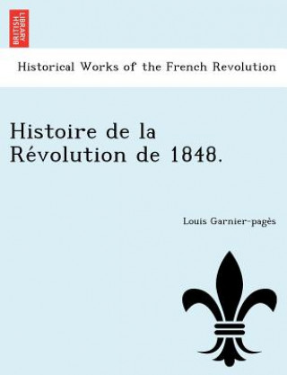 Knjiga Histoire de La Re Volution de 1848. Louis-Antoine Garnier-Pages