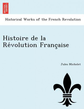 Книга Histoire de La Re Volution Franc Aise Jules Michelet
