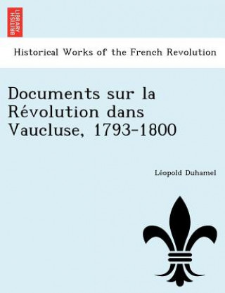 Kniha Documents Sur La Re Volution Dans Vaucluse, 1793-1800 Le Opold Duhamel