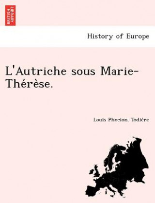 Buch L'Autriche Sous Marie-The Re Se. Louis Phocion Todie Re