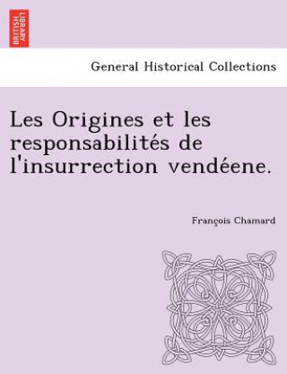 Carte Les Origines et les responsabilite&#769;s de l'insurrection vende&#769;ene. Franc Ois Chamard