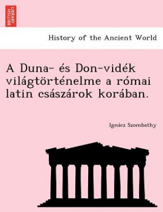 Książka Duna- Es Don-Videk Vilagtortenelme a Romai Latin Csaszarok Koraban. Ignacz Szombathy