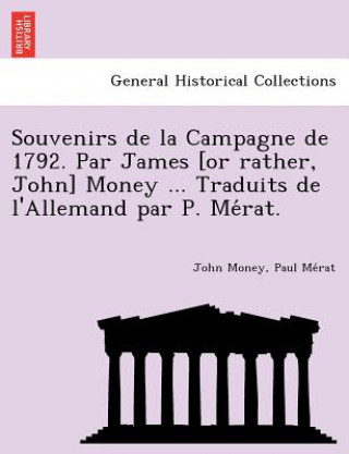 Carte Souvenirs de La Campagne de 1792. Par James [Or Rather, John] Money ... Traduits de L'Allemand Par P. Me Rat. Paul Me Rat