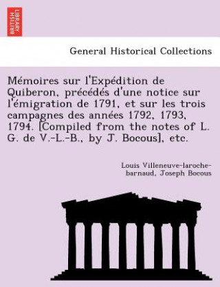 Book Memoires Sur L'Expedition de Quiberon, Precedes D'Une Notice Sur L'Emigration de 1791, Et Sur Les Trois Campagnes Des Annees 1792, 1793, 1794. [Compil Joseph Bocous