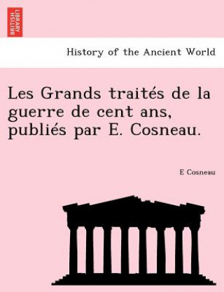 Książka Les Grands traites de la guerre de cent ans, publies par E. Cosneau. E Cosneau