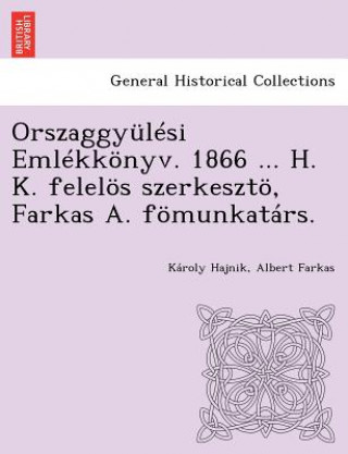 Kniha Orszaggyulesi Emlekkonyv. 1866 ... H. K. Felelos Szerkeszto, Farkas A. Fomunkatars. Karoly Hajnik