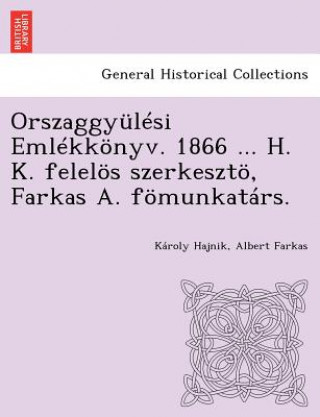 Libro Orszaggyulesi Emlekkonyv. 1866 ... H. K. Felelos Szerkeszto, Farkas A. Fomunkatars. Karoly Hajnik