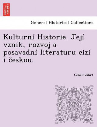 Kniha Kulturn Historie. Jej Vznik, Rozvoj a Posavadn Literaturu Ciz I Eskou. En K Z Brt