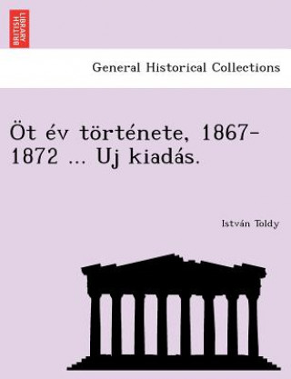 Livre OT Ev Tortenete, 1867-1872 ... Uj Kiadas. Istvan Toldy