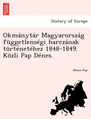 Kniha Okm Nyt R Magyarorsz G F Ggetlens GI Harcz Nak T Rt Net Hez 1848-1849. K Zli Pap D Nes. D Nes Pap