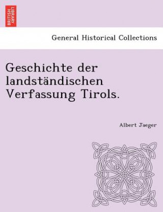 Knjiga Geschichte Der Landstandischen Verfassung Tirols. Albert Jaeger