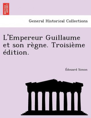 Könyv L'Empereur Guillaume Et Son Regne. Troisieme Edition. Douard Simon