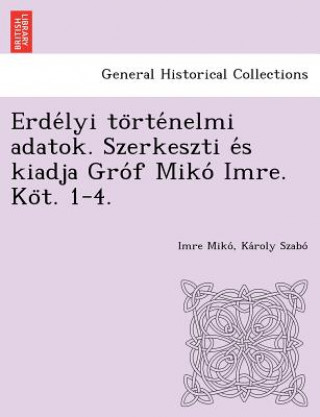 Книга Erde Lyi to Rte Nelmi Adatok. Szerkeszti E S Kiadja Gro F Miko Imre. Ko T. 1-4. Ka Roly Szabo