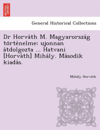 Kniha Dr Horva Th M. Magyarorsza G to Rte Nelme Miha Ly Horva Th