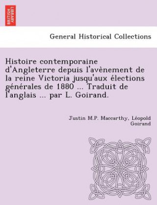 Kniha Histoire Contemporaine D'Angleterre Depuis L'Ave Nement de La Reine Victoria Jusqu'aux E Lections GE Ne Rales de 1880 ... Traduit de L'Anglais ... Par Le Opold Goirand