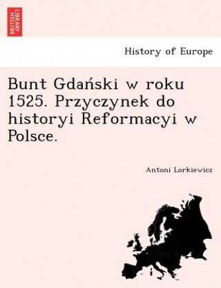 Buch Bunt Gdan Ski W Roku 1525. Przyczynek Do Historyi Reformacyi W Polsce. Antoni Lorkiewicz