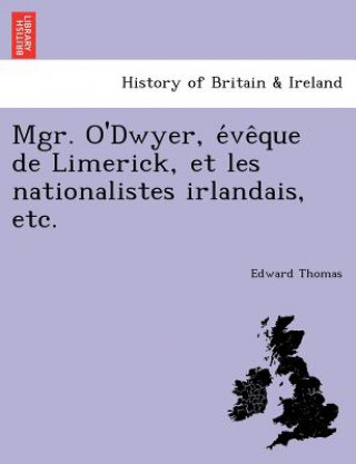 Książka Mgr. O'Dwyer, E Ve Que de Limerick, Et Les Nationalistes Irlandais, Etc. Thomas