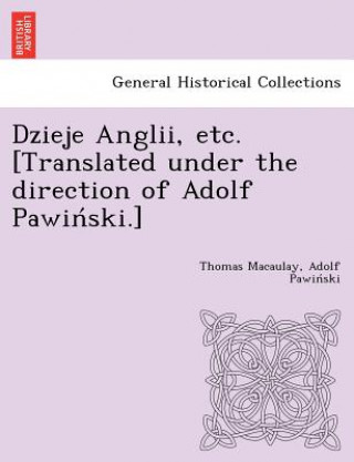 Könyv Dzieje Anglii, Etc. [Translated Under the Direction of Adolf Pawin Ski.] Adolf Pawin Ski