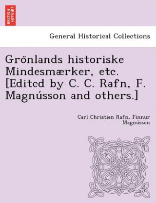 Książka Gro Nlands Historiske Mindesmaerker, Etc. [Edited by C. C. Rafn, F. Magnu Sson and Others.] Finnur Magnu Sson