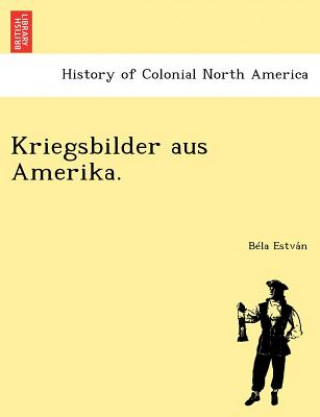 Kniha Kriegsbilder Aus Amerika. Bela Estva N