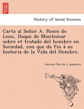 Book Carta al Sen&#771;or A. Ponce de Leon, Duque de Montemar sobre et tratado del hombre en Sociedad, con que da fin a&#768; su historia de la Vida del Ho Lorenzo Herva S y Panduro