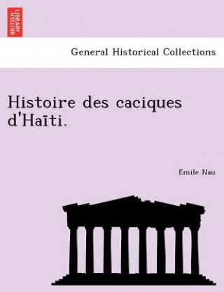 Carte Histoire des caciques d'Hai&#776;ti. E Mile Nau