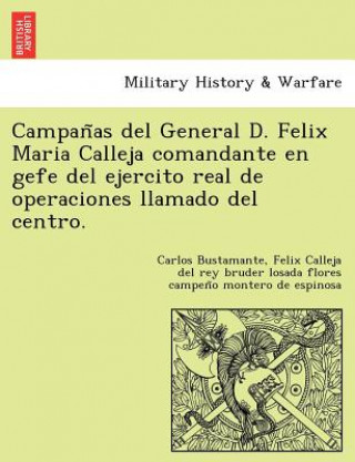 Książka Campan as del General D. Felix Maria Calleja Comandante En Gefe del Ejercito Real de Operaciones Llamado del Centro. Carlos Bustamante