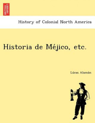 Carte Historia de Me&#769;jico, etc. Lu Cas Alama N