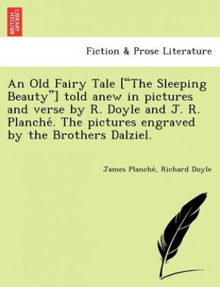 Libro Old Fairy Tale ["The Sleeping Beauty"] Told Anew in Pictures and Verse by R. Doyle and J. R. Planche . the Pictures Engraved by the Brothers Dalziel. Richard Doyle