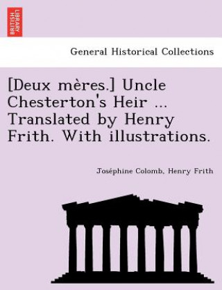 Könyv [Deux Me Res.] Uncle Chesterton's Heir ... Translated by Henry Frith. with Illustrations. Henry Frith