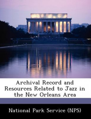 Kniha Archival Record and Resources Related to Jazz in the New Orleans Area 