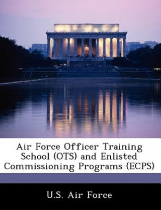 Könyv Air Force Officer Training School (OTS) and Enlisted Commissioning Programs (Ecps) 