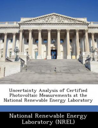 Könyv Uncertainty Analysis of Certified Photovoltaic Measurements at the National Renewable Energy Laboratory 