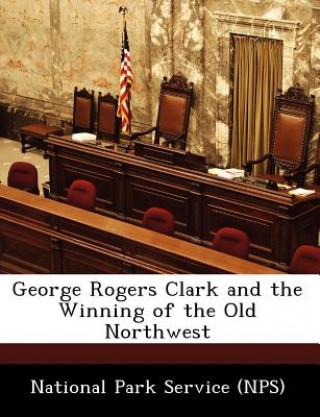 Kniha George Rogers Clark and the Winning of the Old Northwest 