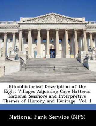 Libro Ethnohistorical Description of the Eight Villages Adjoining Cape Hatteras National Seashore and Interpretive Themes of History and Heritage, Vol. 1 