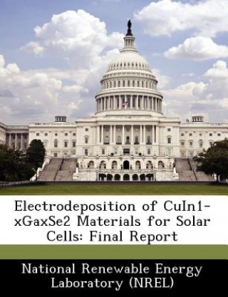 Könyv Electrodeposition of Cuin1-Xgaxse2 Materials for Solar Cells 