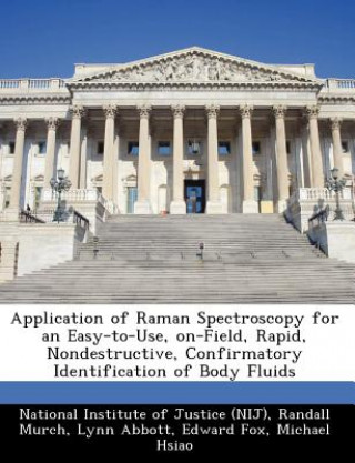Carte Application of Raman Spectroscopy for an Easy-To-Use, On-Field, Rapid, Nondestructive, Confirmatory Identification of Body Fluids Lynn Abbott
