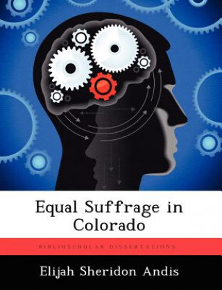 Kniha Equal Suffrage in Colorado Elijah Sheridon Andis