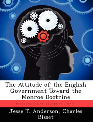 Knjiga Attitude of the English Government Toward the Monroe Doctrine Charles Bisset