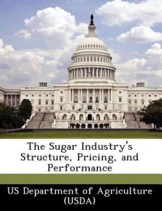 Könyv Sugar Industry's Structure, Pricing, and Performance 