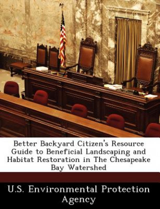 Könyv Better Backyard Citizen's Resource Guide to Beneficial Landscaping and Habitat Restoration in the Chesapeake Bay Watershed 