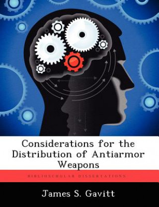 Könyv Considerations for the Distribution of Antiarmor Weapons James S Gavitt