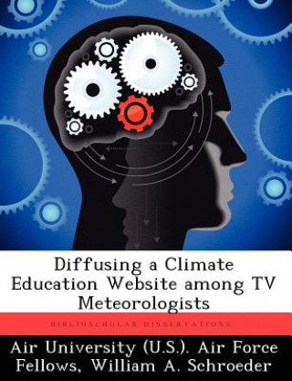 Kniha Diffusing a Climate Education Website Among TV Meteorologists William A Schroeder