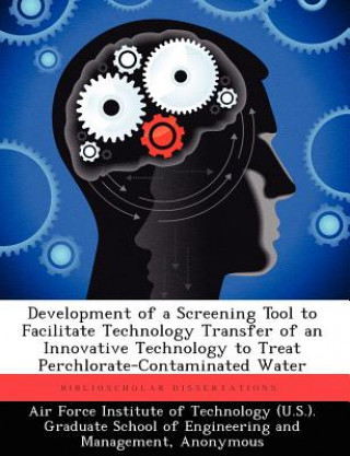 Kniha Development of a Screening Tool to Facilitate Technology Transfer of an Innovative Technology to Treat Perchlorate-Contaminated Water Daniel A Craig