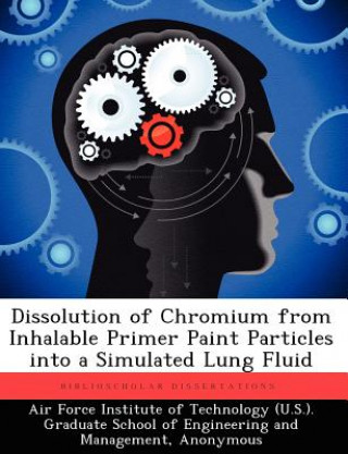 Könyv Dissolution of Chromium from Inhalable Primer Paint Particles into a Simulated Lung Fluid David A Kauth