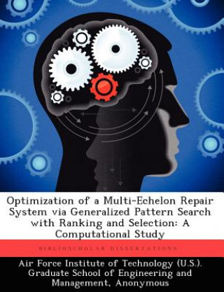 Libro Optimization of a Multi-Echelon Repair System Via Generalized Pattern Search with Ranking and Selection Derek Tharaldson