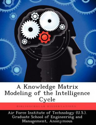 Kniha Knowledge Matrix Modeling of the Intelligence Cycle Kevin J Whaley